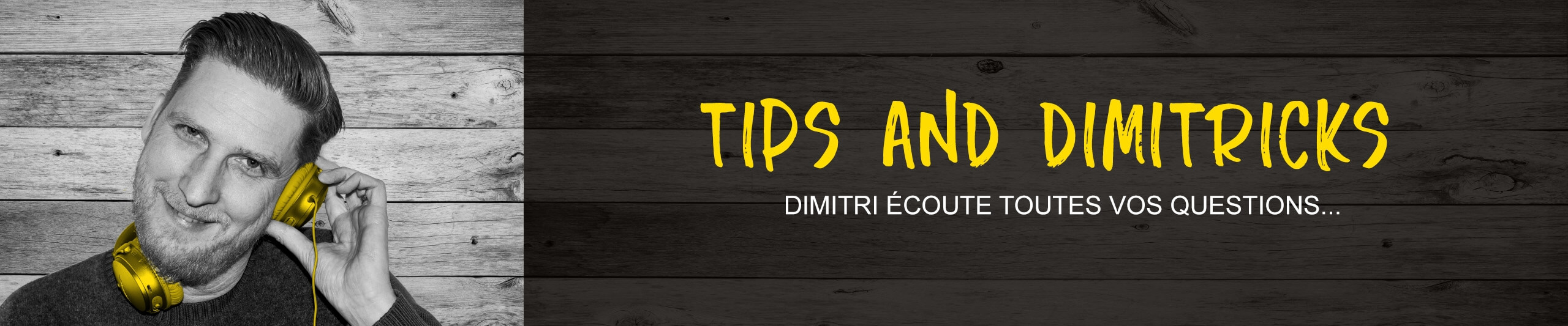 Tips et Dimitricks